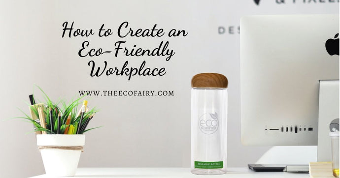 How to Create an Eco-Friendly Workplace
