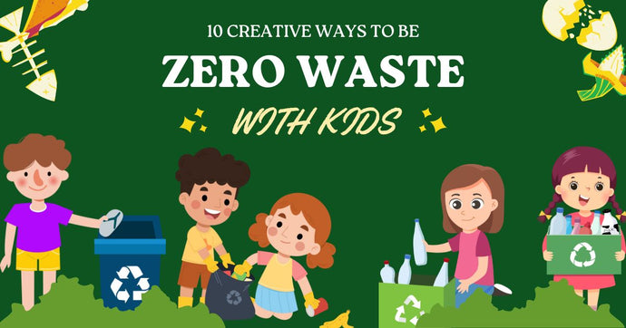 10 Creative Ways to Be Zero Waste with Kids