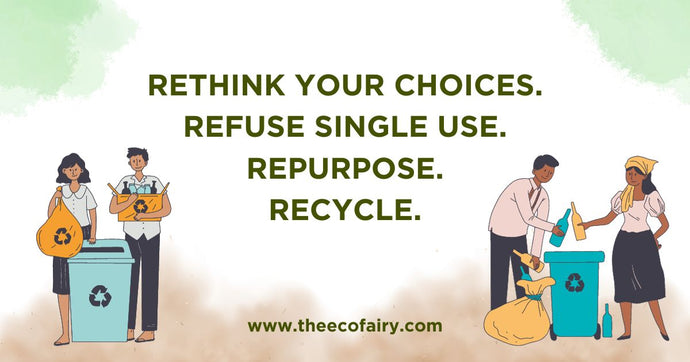 Rethink  Your Choices, Refuse Single Use, Reuse And Recycle