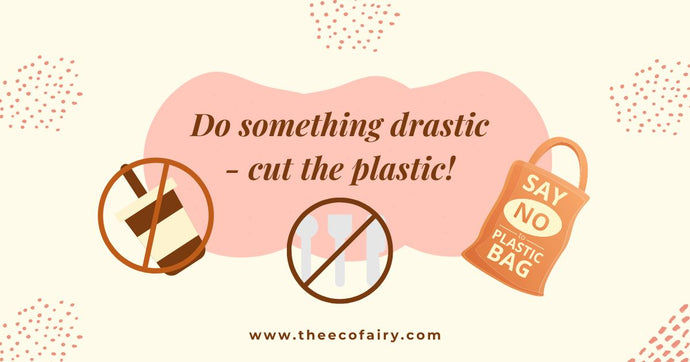 Do Something Drastic – Cut the Plastic!