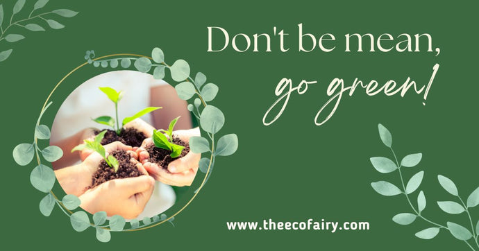 Don't be Mean, Go Green