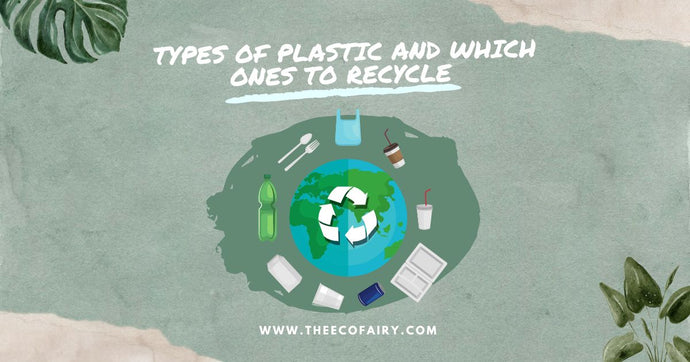 TYPES OF PLASTIC AND WHICH ONES TO RECYCLE