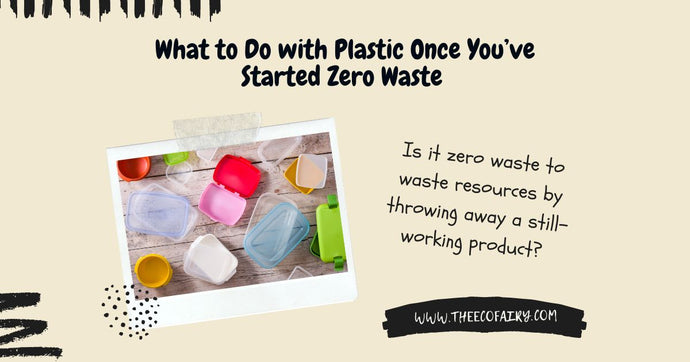 What to Do with Plastic Once You’ve Started Zero Waste