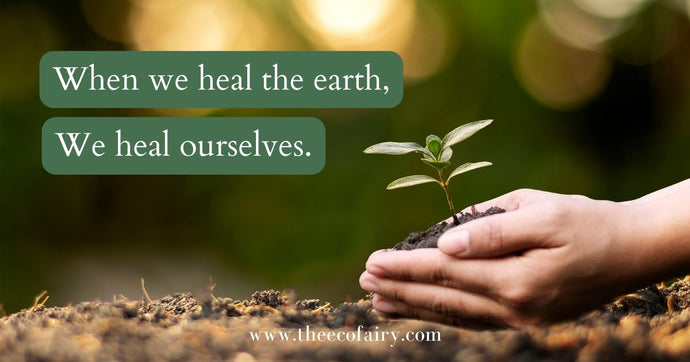 When We Heal The Earth, We Heal Ourselves